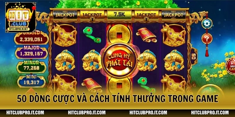 Cung Hỷ Phát Tài HitClub: Luật Chơi Và Cơ Chế Thưởng 2 50 dòng cược và cách tính thưởng trong game