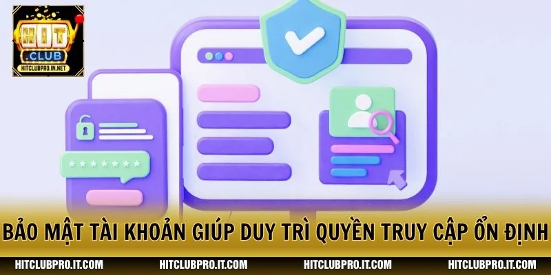 Đăng Nhập HitClub Nhanh, Chuẩn Và An Toàn Trong 2026 3 Bảo mật tài khoản giúp duy trì quyền truy cập ổn định