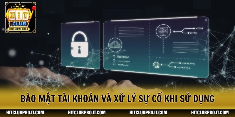 Đăng Ký HitClub Nhanh Gọn, An Toàn Cho Người Mới 2026 3 Bảo mật tài khoản và xử lý sự cố khi sử dụng