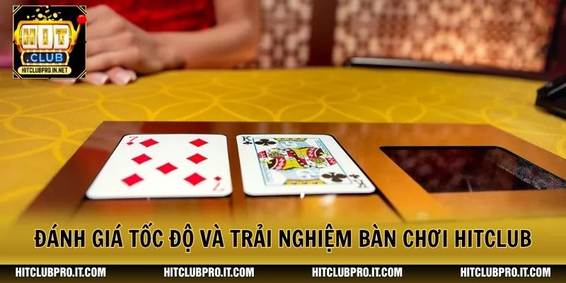 Đánh giá tốc độ và trải nghiệm bàn chơi HitClub