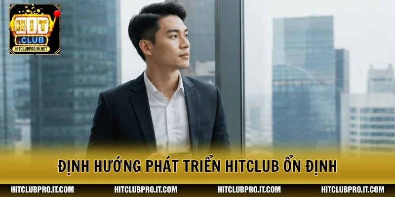 Định hướng phát triển HitClub ổn định