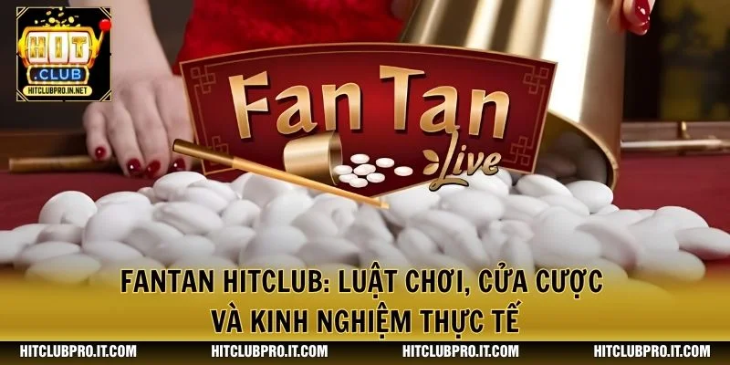 Fantan HitClub: Luật Chơi, Cửa Cược Và Kinh Nghiệm Thực Tế 1 Fantan HitClub: Luật Chơi, Cửa Cược Và Kinh Nghiệm Thực Tế