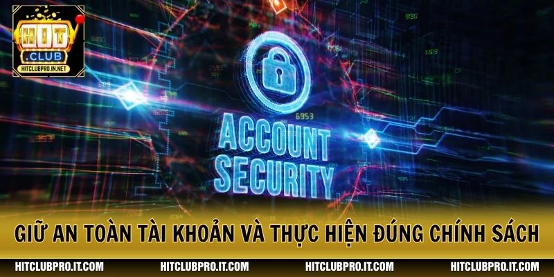 Giữ an toàn tài khoản và thực hiện đúng chính sách