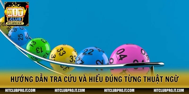 Thuật Ngữ Lô Đề HitClub: Cẩm Nang Dễ Hiểu Cho Người Mới 4 Hướng dẫn tra cứu và hiểu đúng từng thuật ngữ