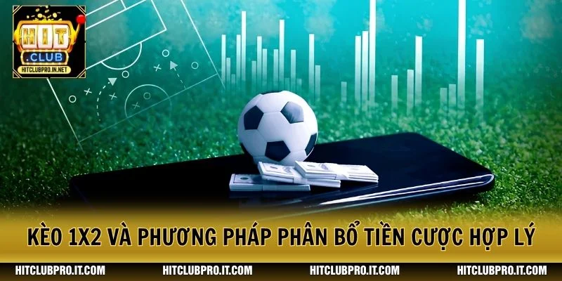 Kèo 1x2 và phương pháp phân bổ tiền cược hợp lý