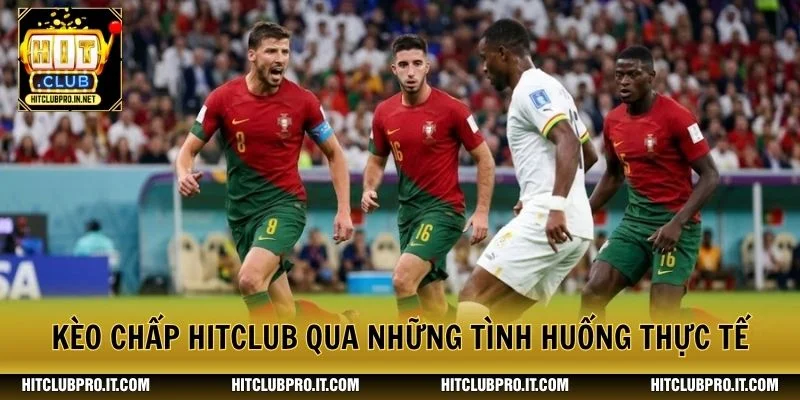 Kèo chấp HitClub qua những tình huống thực tế