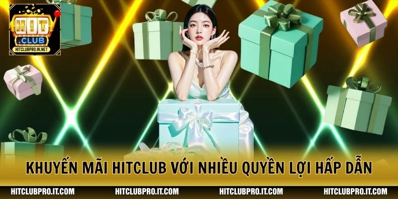 Khuyến Mãi HitClub: Tổng Hợp Ưu Đãi Nổi Bật Năm 2026 1 Khuyến mãi HitClub với nhiều quyền lợi hấp dẫn