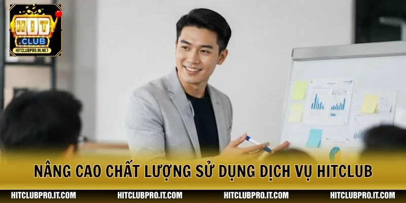 Nâng cao chất lượng sử dụng dịch vụ HitClub