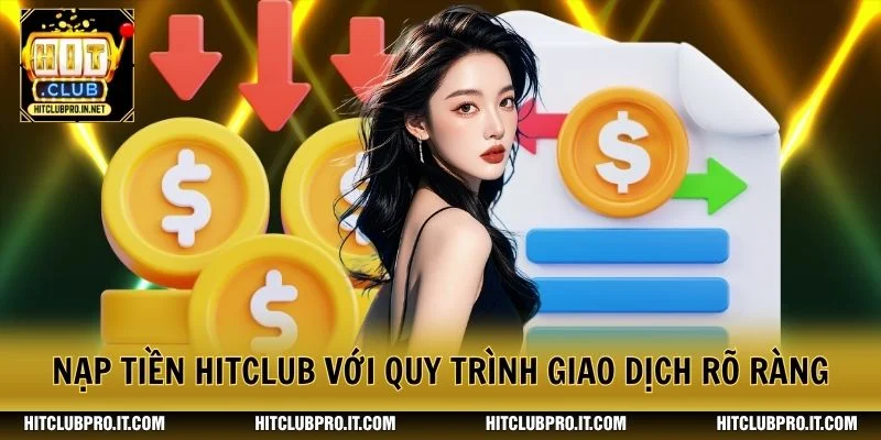Nạp tiền HitClub với quy trình giao dịch rõ ràng