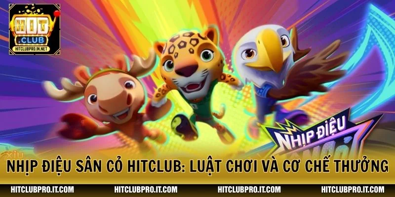 Nhịp Điệu Sân Cỏ HitClub: Luật Chơi Và Cơ Chế Thưởng