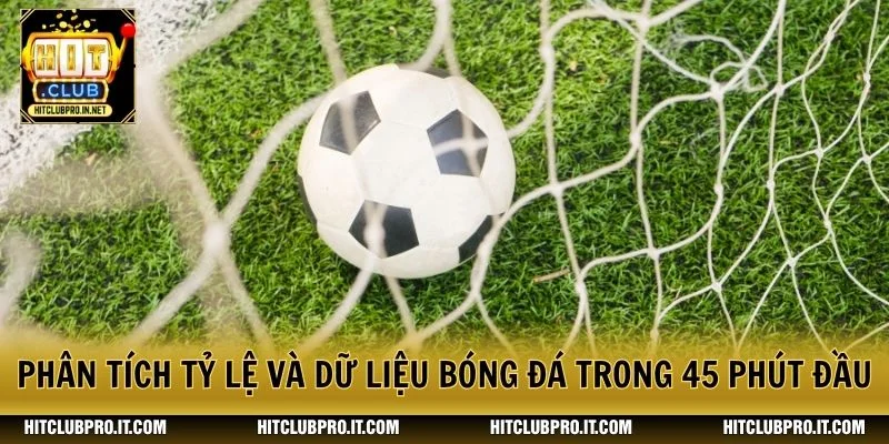 Kèo Hiệp 1 HitClub: Cách Đọc Tỷ Lệ Và Phân Tích Trận 2 Phân tích tỷ lệ và dữ liệu bóng đá trong 45 phút đầu