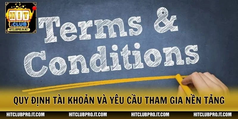 Điều Khoản Điều Kiện HitClub: Quy Định Cần Biết 2026 1 Quy định tài khoản và yêu cầu tham gia nền tảng