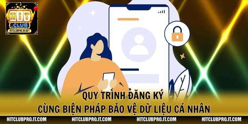 Quy trình đăng ký cùng biện pháp bảo vệ dữ liệu cá nhân