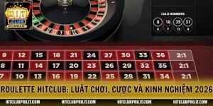 Roulette HitClub: Luật Chơi, Cược Và Kinh Nghiệm 2026