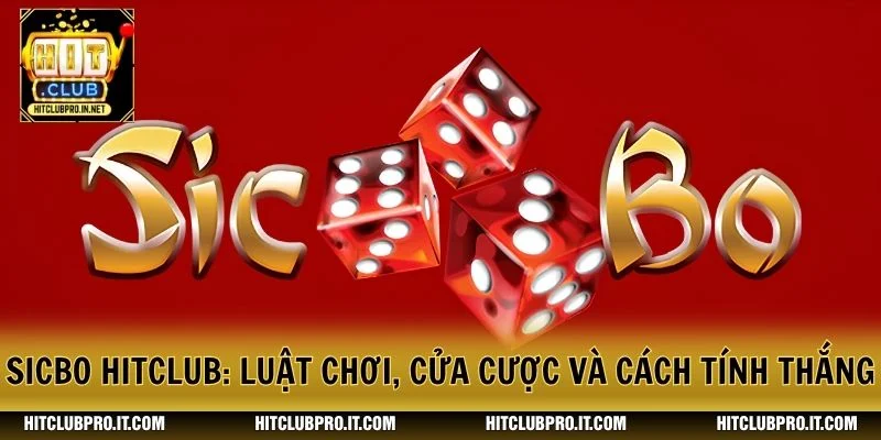 Sicbo HitClub: Luật Chơi, Cửa Cược Và Cách Tính Thắng 1 Sicbo HitClub: Luật Chơi, Cửa Cược Và Cách Tính Thắng