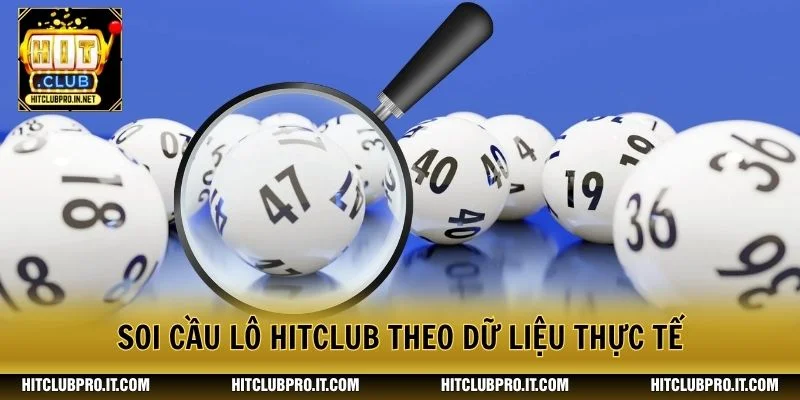 Soi cầu lô HitClub theo dữ liệu thực tế