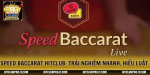 Speed Baccarat HitClub: Trải Nghiệm Nhanh, Hiểu Luật Chuẩn