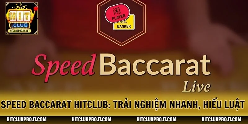 Speed Baccarat HitClub: Trải Nghiệm Nhanh, Hiểu Luật Chuẩn