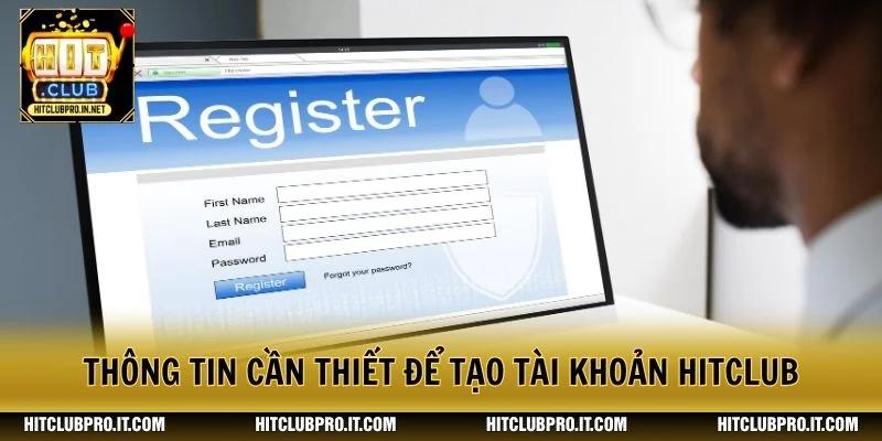 Đăng Ký HitClub Nhanh Gọn, An Toàn Cho Người Mới 2026 1 Thông tin cần thiết để tạo tài khoản HitClub