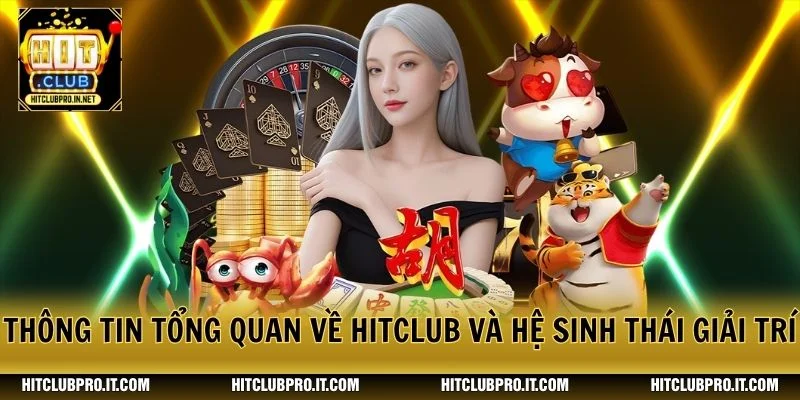 Thông tin tổng quan về HitClub và hệ sinh thái giải trí