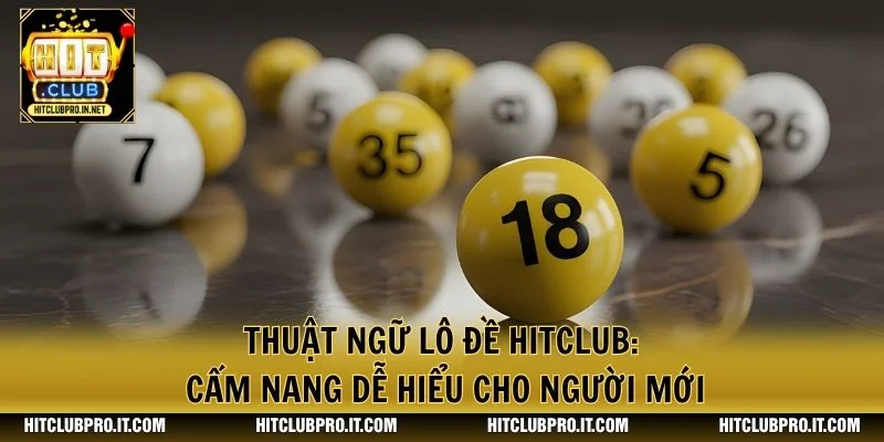 Thuật Ngữ Lô Đề HitClub: Cẩm Nang Dễ Hiểu Cho Người Mới 1 Thuật Ngữ Lô Đề HitClub: Cẩm Nang Dễ Hiểu Cho Người Mới