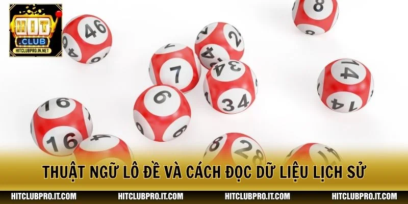 Thuật Ngữ Lô Đề HitClub: Cẩm Nang Dễ Hiểu Cho Người Mới 3 Thuật ngữ lô đề và cách đọc dữ liệu lịch sử