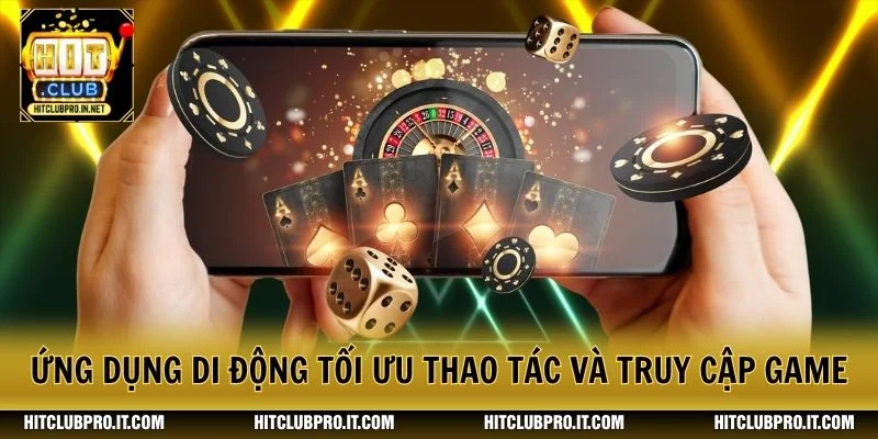 Tải App HitClub: Cài Đặt Nhanh, Chơi Game Mượt Hơn 1 Ứng dụng di động tối ưu thao tác và truy cập game